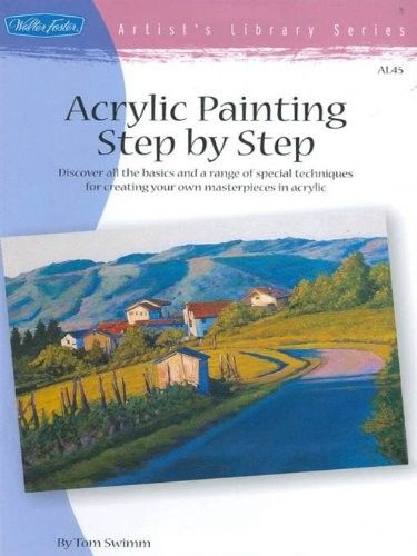 Acrylic Painting Step by Step: Discover all the basics and a range of special techniques for creating your own masterpieces in acrylic Paperback – Jan 1 2005