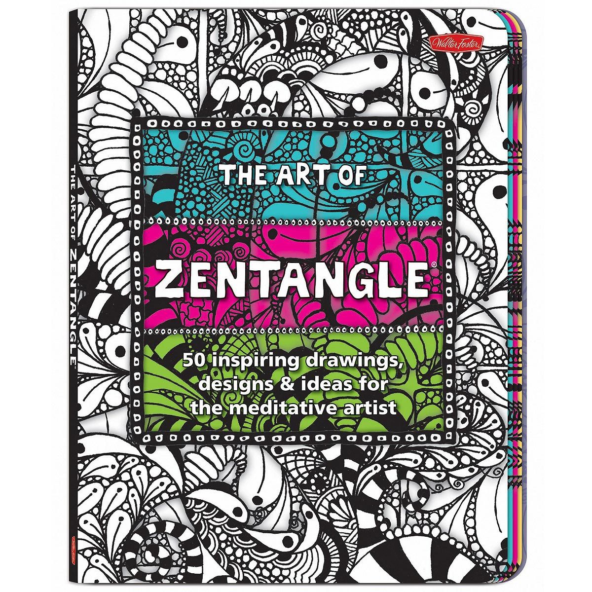 The Art Of Zentangle: 50 Inspiring Drawings, Designs & Ideas For The Meditative Artist