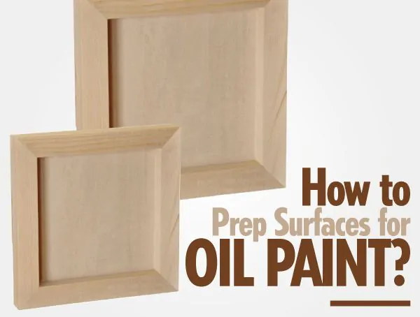 How to Prepare Surfaces for Oil Paint?
