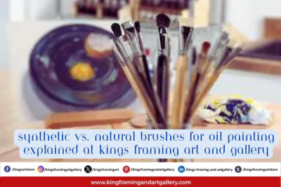 Synthetic vs. Natural Brushes for Oil Painting Explained at Kings Framing Art and Gallery