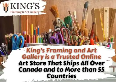 King’s Framing and Art Gallery is a Trusted Online Art Store That Ships All Over Canada and to More than 55  Countries