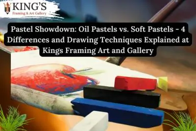 Pastel Showdown: Oil Pastels vs. Soft Pastels - 4 Differences and Drawing Techniques Explained at Kings Framing Art and Gallery
