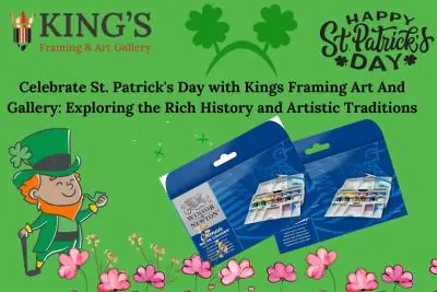 Celebrate St. Patrick's Day with Kings Framing Art And Gallery: Exploring the Rich History and Artistic Traditions