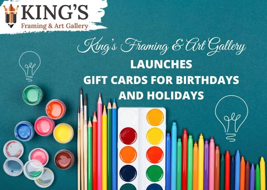 King’s Framing & Art Gallery Launches Gift Cards for Birthdays and Holidays 